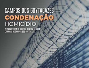 MPRJ obtém a condenação de homem que assassinou mulher em Campos