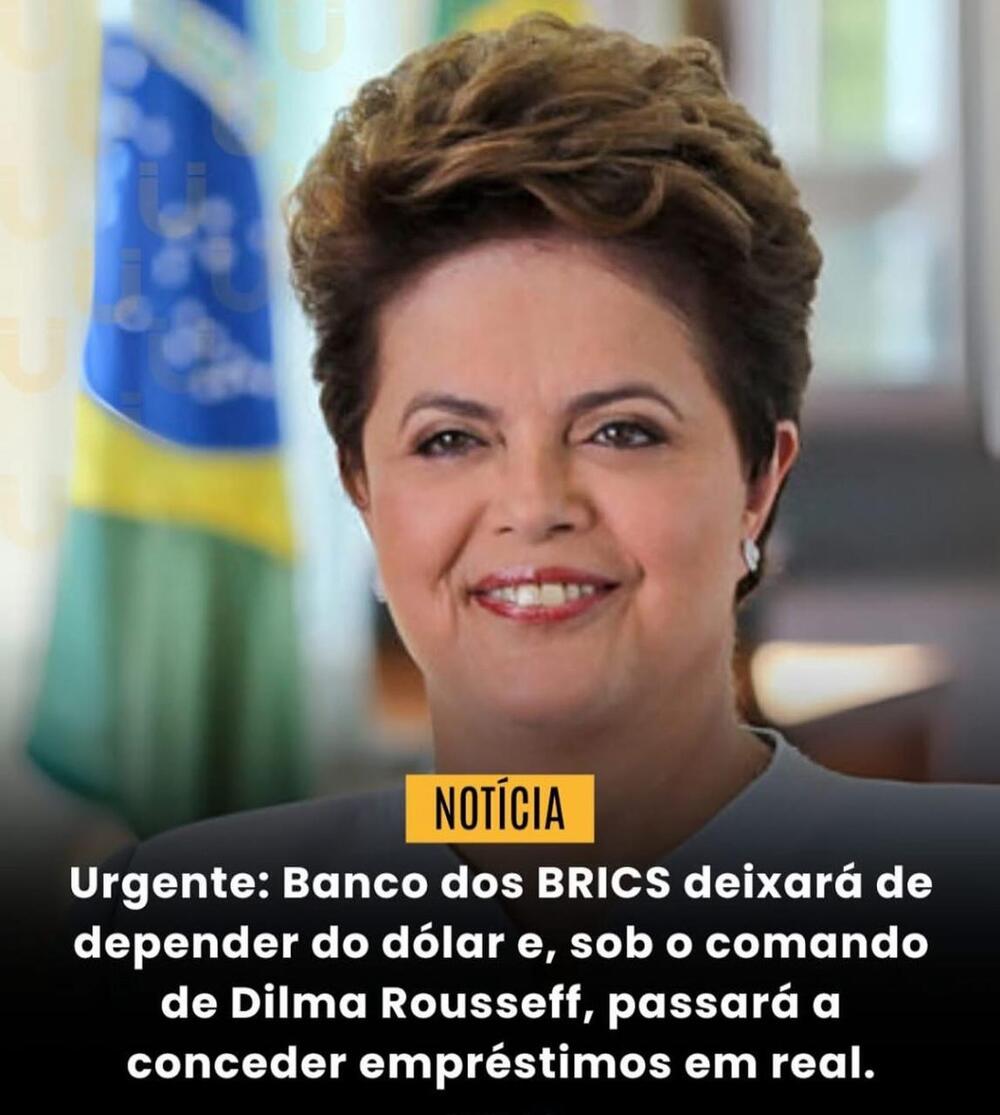 Banco do Brics, sob o comando de Dilma Rousseff, desdolarizará os empréstimos, que poderão ser feitos em reais