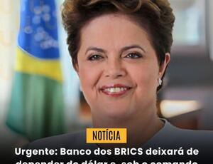 Banco do Brics, sob o comando de Dilma Rousseff, desdolarizará os empréstimos, que poderão ser feitos em reais