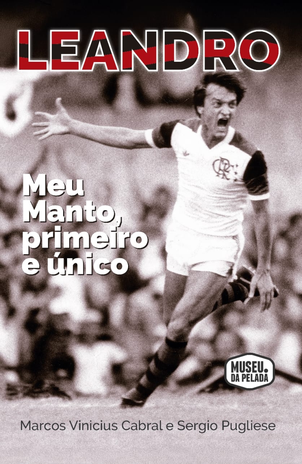 Ídolo da lendária geração de 80 do Flamengo, Leandro ganha biografia