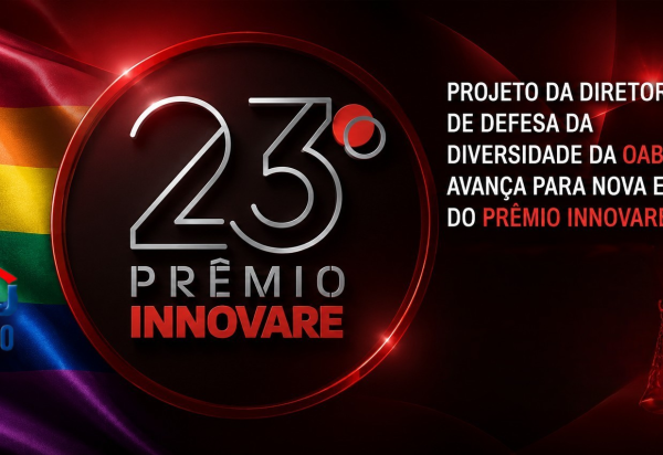Projeto da Diretoria de Defesa da Diversidade da OAB-RJ avança para nova etapa do 23º Prêmio Innovare