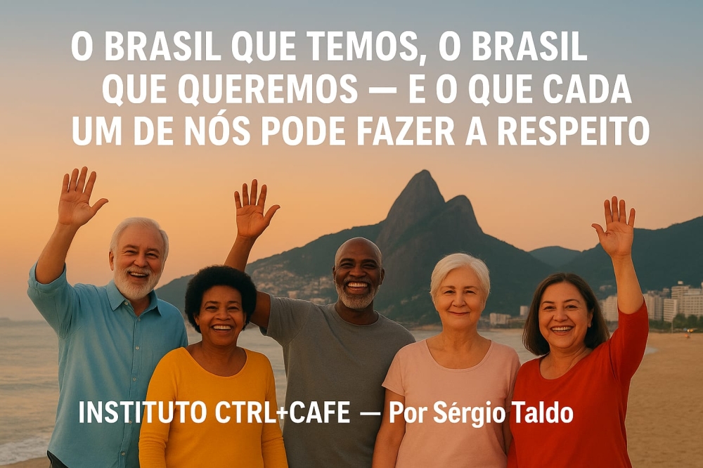 O Brasil Que Temos, O Brasil Que Queremos - E O Que Cada Um De Nós Pode Fazer A Respeito