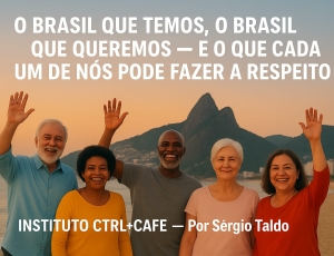 O Brasil Que Temos, O Brasil Que Queremos - E O Que Cada Um De Nós Pode Fazer A Respeito
