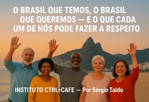 O Brasil Que Temos, O Brasil Que Queremos - E O Que Cada Um De Nós Pode Fazer A Respeito